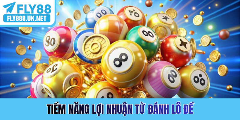 Tiềm năng lợi nhuận từ đánh lô đề